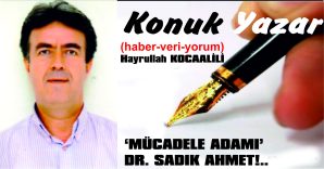 ‘MÜCADELE ADAMI’ DR. SADIK AHMET!..