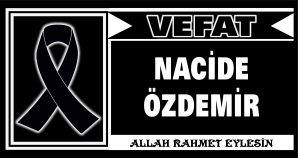 NACİDE ÖZDEMİR VEFAT ETTİ