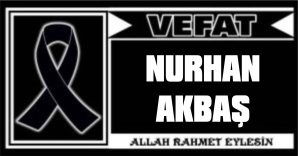 NURHAN AKBAŞ VEFAT ETTİ