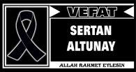 SERTAN ALTUNAY VEFAT ETTİ