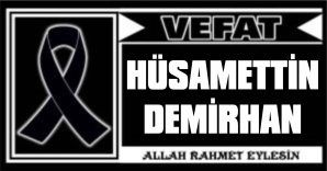 HÜSAMETTİN DEMİRHAN VEFAT ETTİ