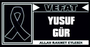 YUSUF GÜR VEFAT ETTİ