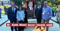 DR. SADIK AHMET MEZARI BAŞINDA ANILDI
