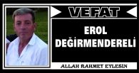 EROL DEĞİRMENDERELİ VEFAT ETTİ