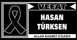 HASAN TÜRKSEN VEFAT ETTİ