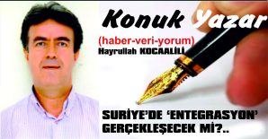 SURİYE’DE ‘ENTEGRASYON’ GERÇEKLEŞECEK Mİ?..