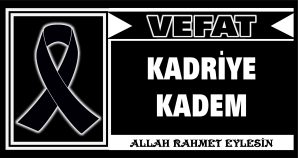 KADRİYE KADEM VEFAT ETTİ