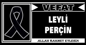 LEYLİ PERÇİN VEFAT ETTİ