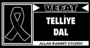 TELLİYE DAL VEFAT ETTİ