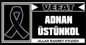 ADNAN ÜSTÜNKOL VEFAT ETTİ