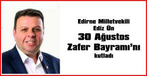ÜN, 30 AĞUSTOS ZAFER BAYRAMI NEDENİYLE MESAJ YAYIMLADI…