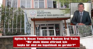 “KEŞAN SAFİYE EROL MESLEKİ VE TEKNİK ANADOLU LİSESİ’NDEN BÖLÜMLER TAŞINARAK OKUL, KAPATILMAK MI İSTENİYOR?”