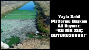 DUYMAZ: “YARIN ÇOK GEÇ OLABİLİR!”