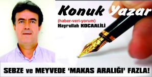 SEBZE ve MEYVEDE ‘MAKAS ARALIĞI’ ÇOK FAZLA!