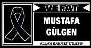 MUSTAFA GÜLGEN VEFAT ETTİ