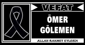 ÖMER GÖLEMEN VEFAT ETTİ