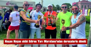 KOŞAN KEŞAN EKİBİ EDİRNE YARI MARATONU’NDAN DERECELERLE DÖNDÜ