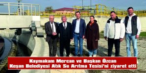 ÖZCAN: “KEŞAN’IN ATIK SULARINI ARITARAK DOĞAYA ZARAR VERMEDEN YENİDEN KAZANDIRIYOR”