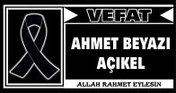 AHMET BEYAZI AÇIKEL VEFAT ETTİ