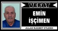 EMİN İŞÇİMEN VEFAT ETTİ