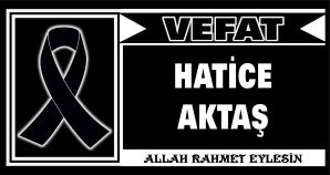 HATİCE AKTAŞ VEFAT ETTİ