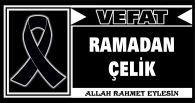 RAMADAN ÇELİK VEFAT ETTİ