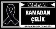 RAMADAN ÇELİK VEFAT ETTİ