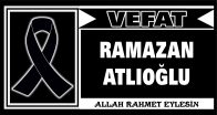 RAMAZAN ATLIOĞLU VEFAT ETTİ