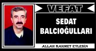 SEDAT BALCIOĞLULLARI VEFAT ETTİ