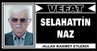 SELAHATTİN NAZ VEFAT ETTİ