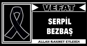SERPİL BEZBAŞ VEFAT ETTİ