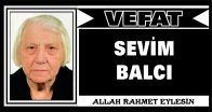 SEVİM BALCI VEFAT ETTİ