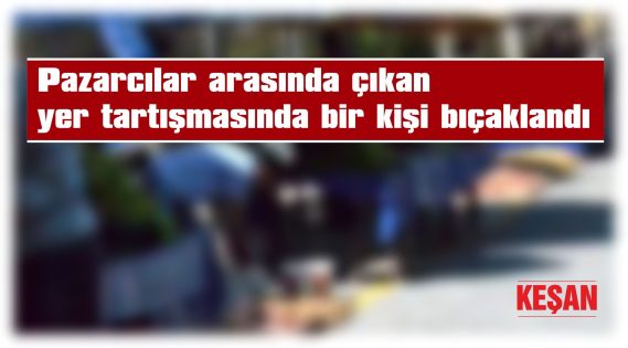 YARALANAN PAZARCI ŞİKAYETÇİ OLMADI