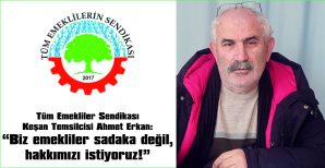 ERKAN: “23 YILDA EMEKLİNİN HAKLARINI YAĞMALAYAN POLİTİKALARIN HESABINI SORACAĞIZ!”