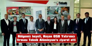 BÖLGEMİZ HEYETİ, TEKNİK ALÜMİNYUM FİRMASININ VELİMEŞE OSB’DEKİ ÜRETİM SAHASINI ZİYARET ETTİ