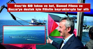 ENEZ’DE 60 TEKNE VE BOT, SUMUD FİLOSU VE GAZZE’YE DESTEK İÇİN TUR ATTI