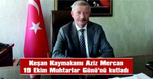 MERCAN: “MUHTARLARIMIZ; DEVLETİMİZİN GÖREN GÖZÜ, İŞİTEN KULAĞI, HİSSEDEN KALBİDİR”