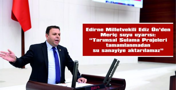 ÜN: “TARIMSAL ÜRETİMİN CAN DAMARI OLAN SU, SANAYİYE YÖNLENDİRİLEMEZ”