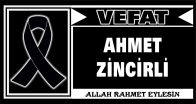 AHMET ZİNCİRLİ VEFAT ETTİ