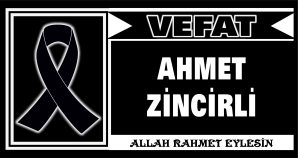 AHMET ZİNCİRLİ VEFAT ETTİ