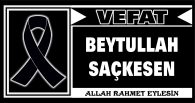 BEYTULLAH SAÇKESEN VEFAT ETTİ