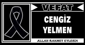 CENGİZ YELMEN VEFAT ETTİ