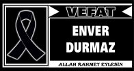ENVER DURMAZ VEFAT ETTİ