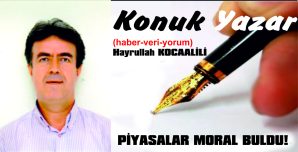 PİYASALAR MORAL BULDU!