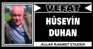HÜSEYİN DUHAN VEFAT ETTİ