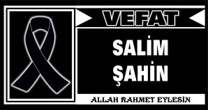 SALİM ŞAHİN VEFAT ETTİ