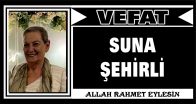 SUNA ŞEHİRLİ VEFAT ETTİ