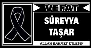 SÜREYYA TAŞAR VEFAT ETTİ