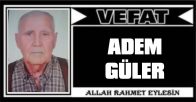 ADEM GÜLER VEFAT ETTİ