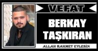 BERKAY TAŞKIRAN VEFAT ETTİ